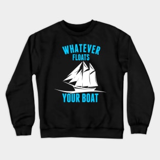 Whatever Floats Your Boat Funny Nautical Pun Crewneck Sweatshirt